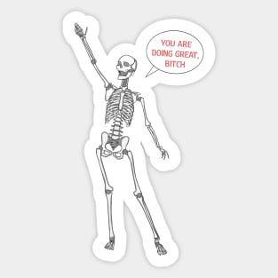 You’re doing great bitch skeleton Sticker